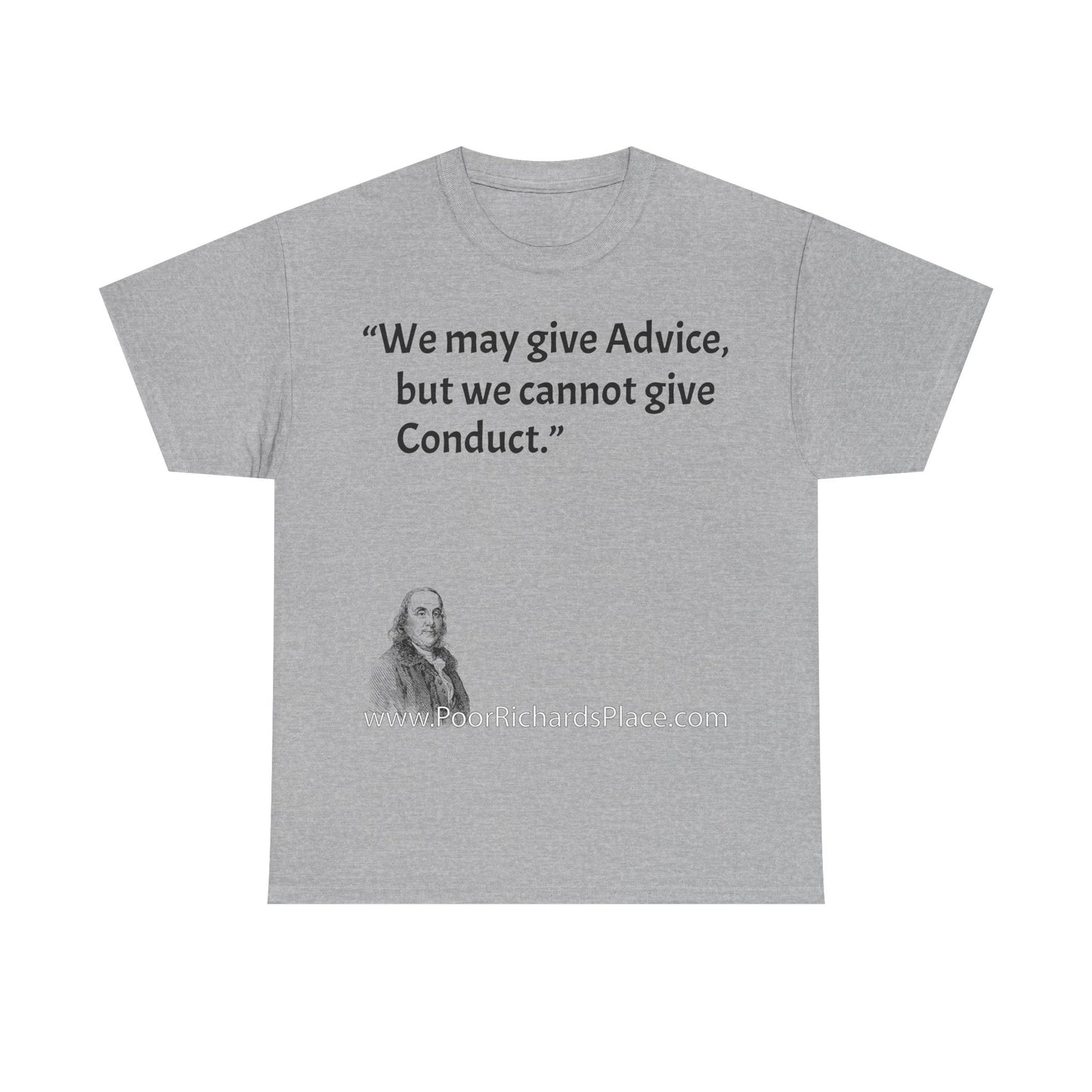 Unisex T-Shirt - Poor Richard Says We may give Advice, but we cannot give Conduct
