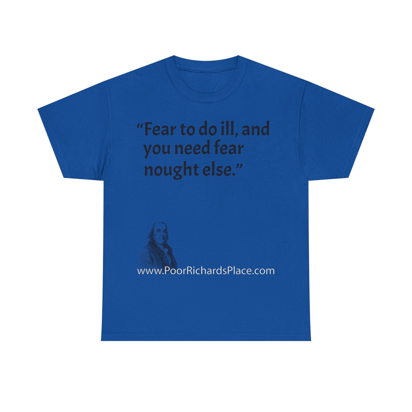 Unisex T-Shirt - Poor Richard Says Fear to do ill, and you need fear nought else