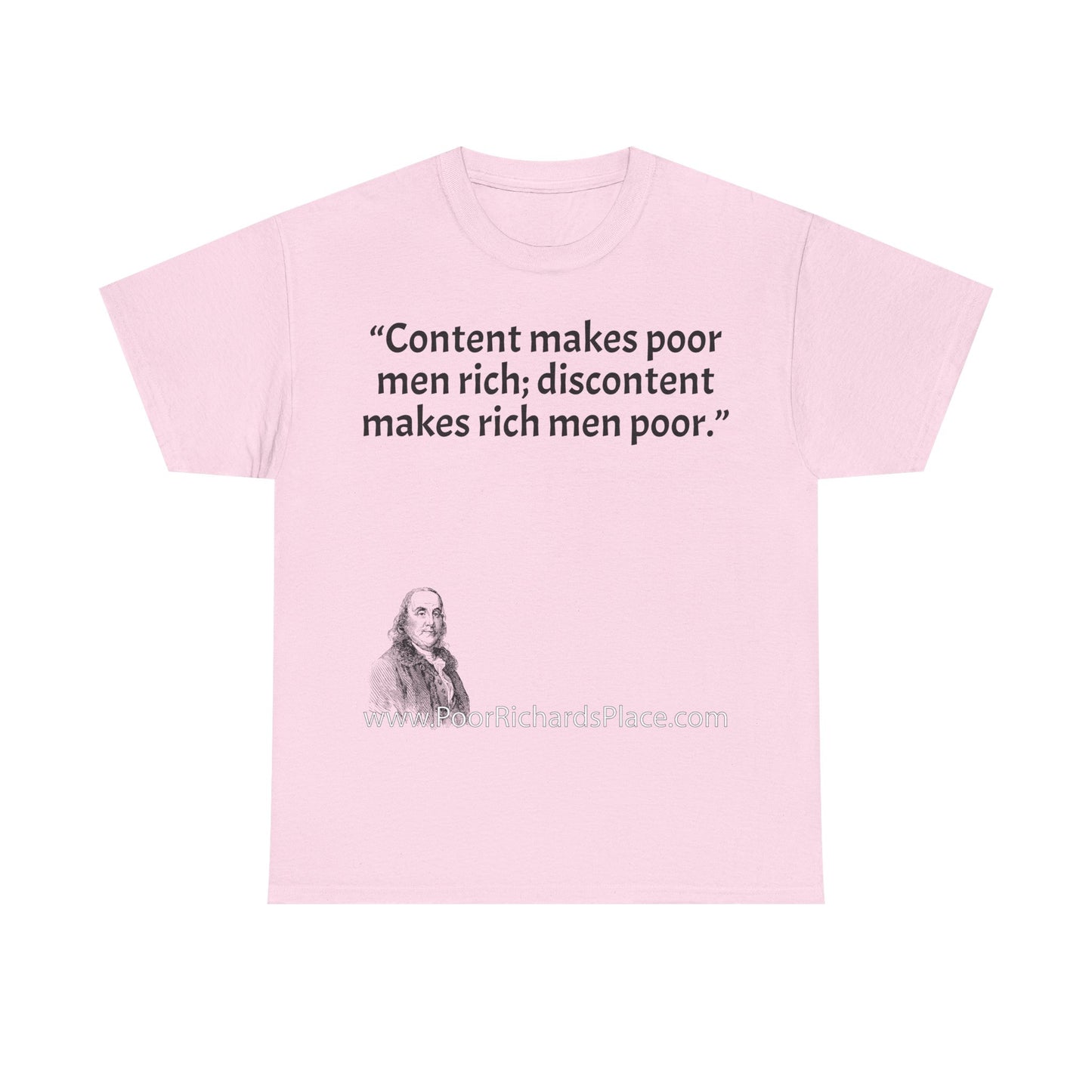 Unisex T-Shirt - Poor Richard Says Content makes poor men rich; discontent makes rich men poor