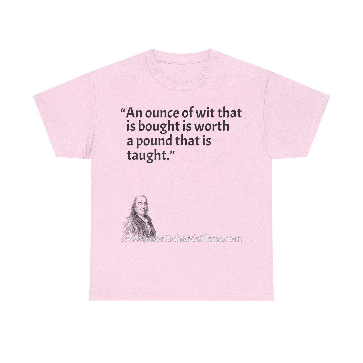 Unisex T-Shirt - Poor Richard Says An ounce of wit that is bought is worth a pound that is taught