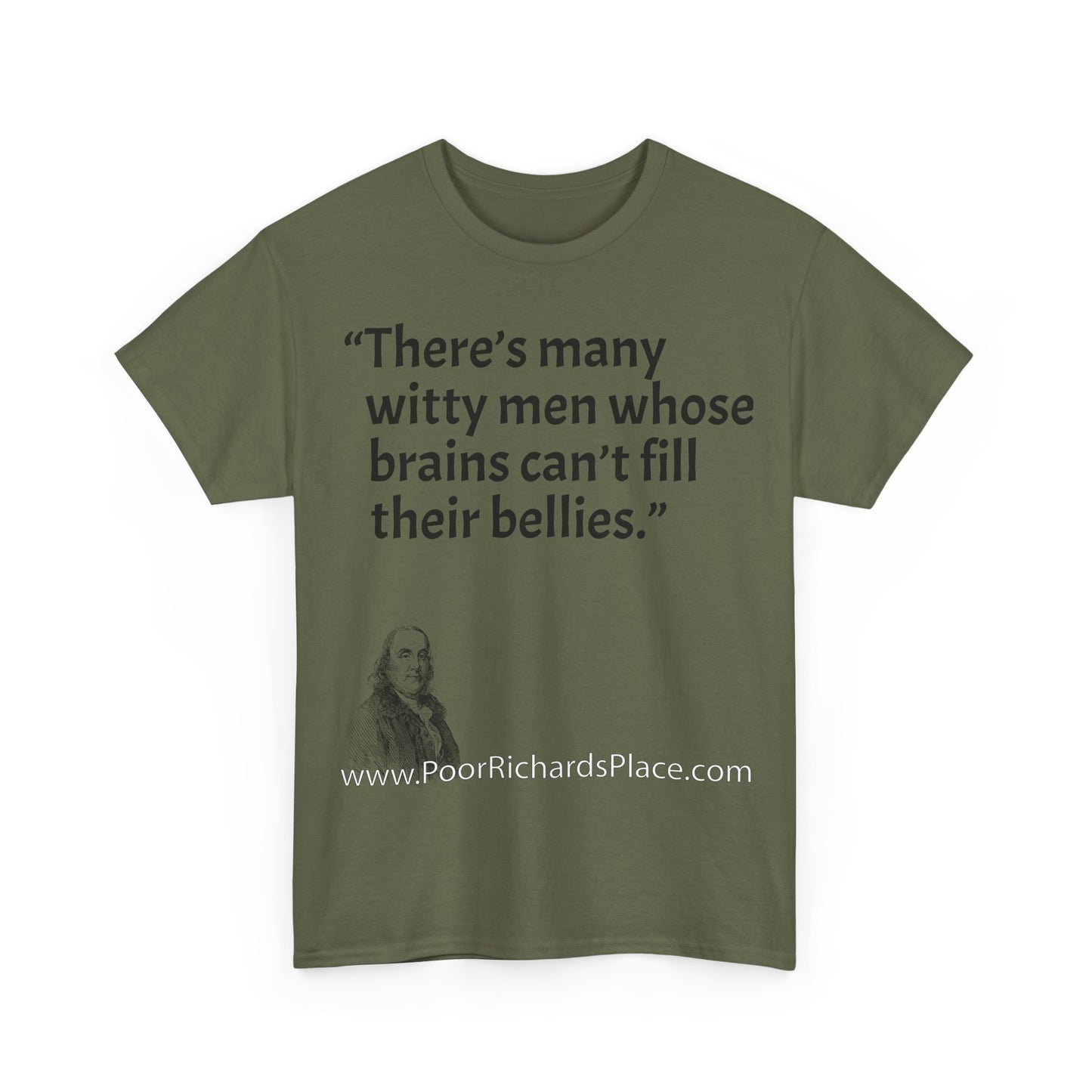 Unisex T-Shirt - Poor Richard Says There’s many witty men whose brains can’t fill their bellies