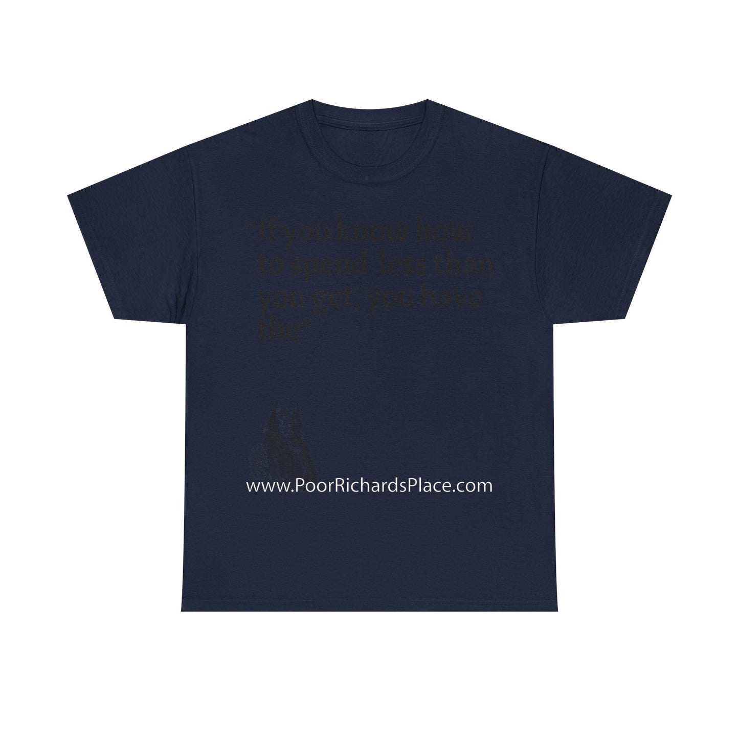 Unisex T-Shirt - Poor Richard Says If you know how to spend less than you get, you have the