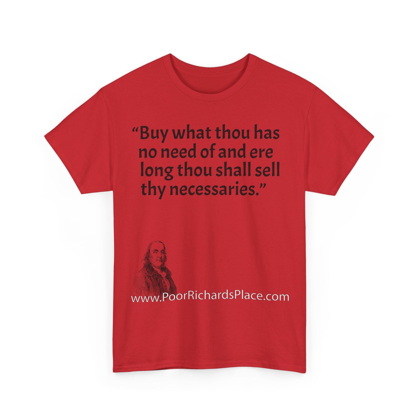 Unisex T-Shirt - Poor Richard Says Buy what thou has no need of and ere long thou shall sell thy necessaries