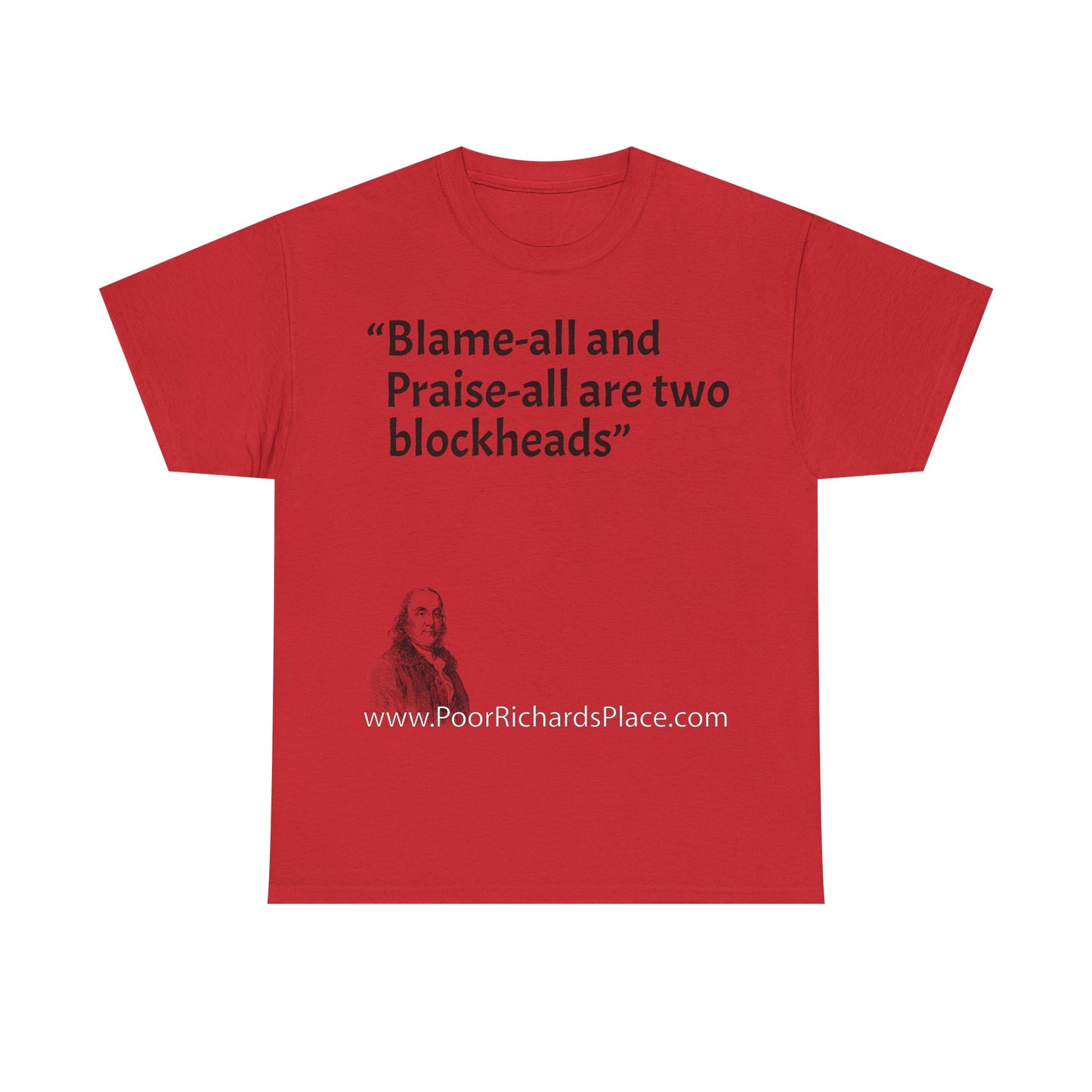 Unisex T-Shirt - Poor Richard Says Blame-all and Praise-all are two blockheads
