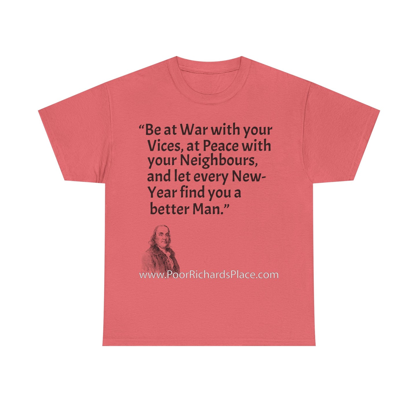 Unisex T-Shirt - Poor Richard Says Be at War with your Vices, at Peace with your Neighbours, and let every New-Year find you a better Man