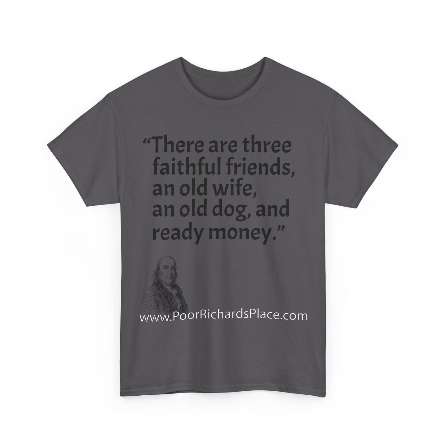 Unisex T-Shirt - Poor Richard Says There are three faithful friends, an old wife, an old dog, and ready money