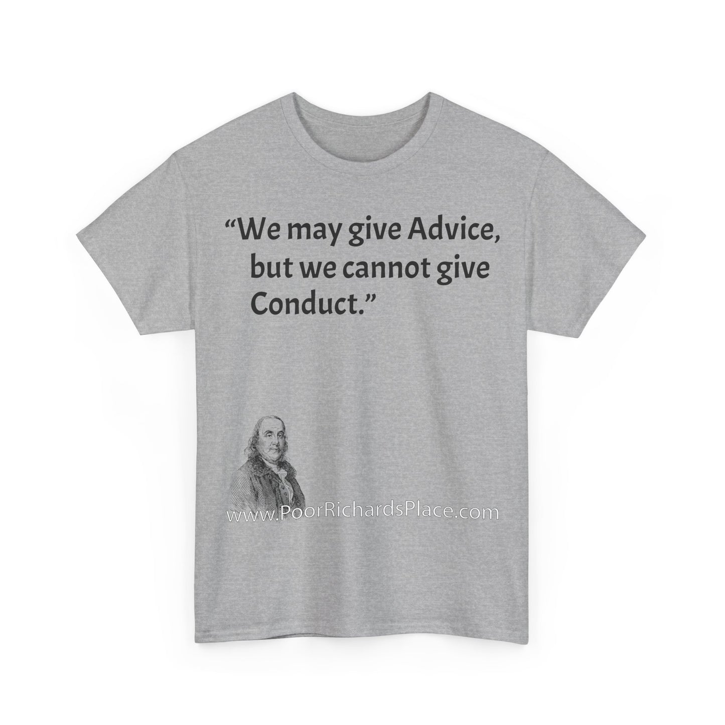 Unisex T-Shirt - Poor Richard Says We may give Advice, but we cannot give Conduct