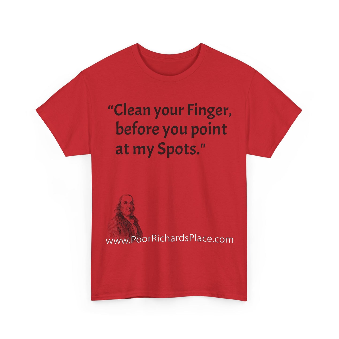Unisex T-Shirt - Poor Richard Says Clean your Finger, before you point at my Spots
