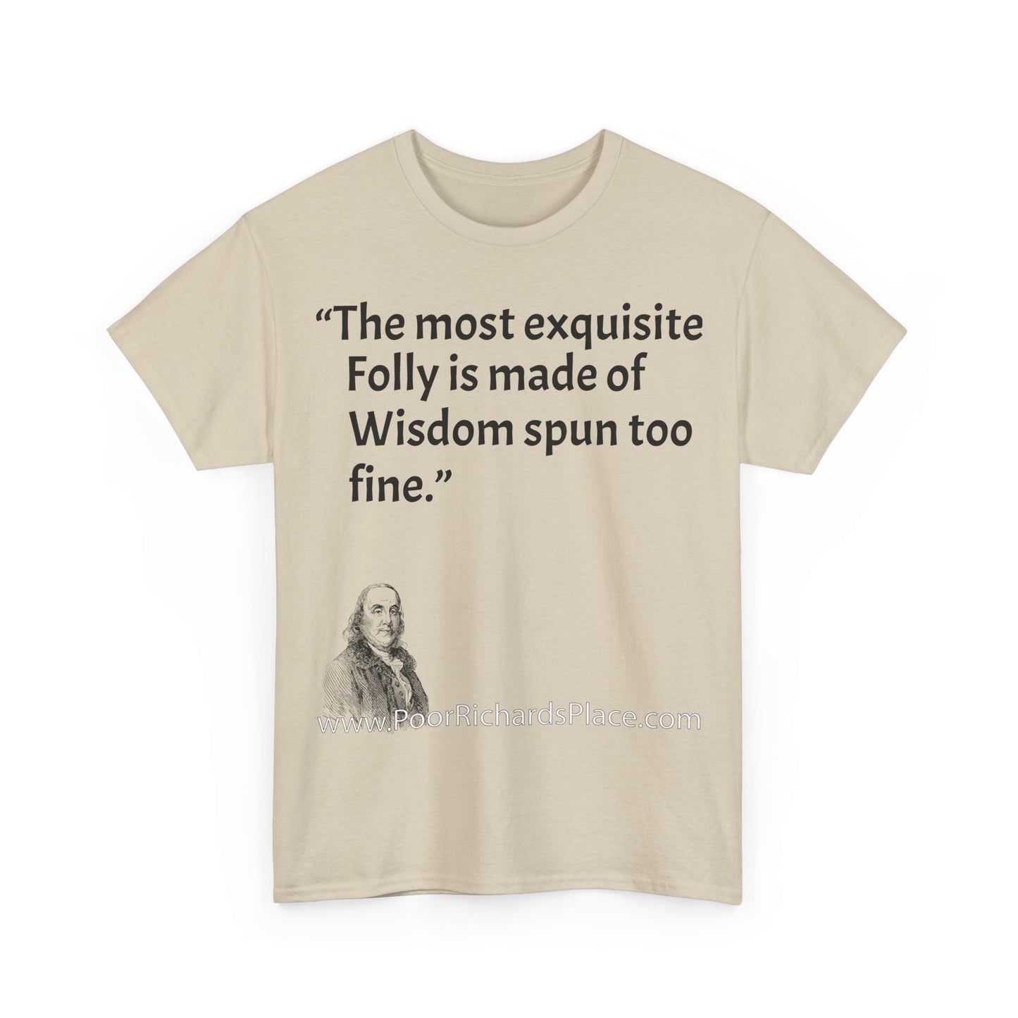 Unisex T-Shirt - Poor Richard Says The most exquisite Folly is made of Wisdom spun too fine