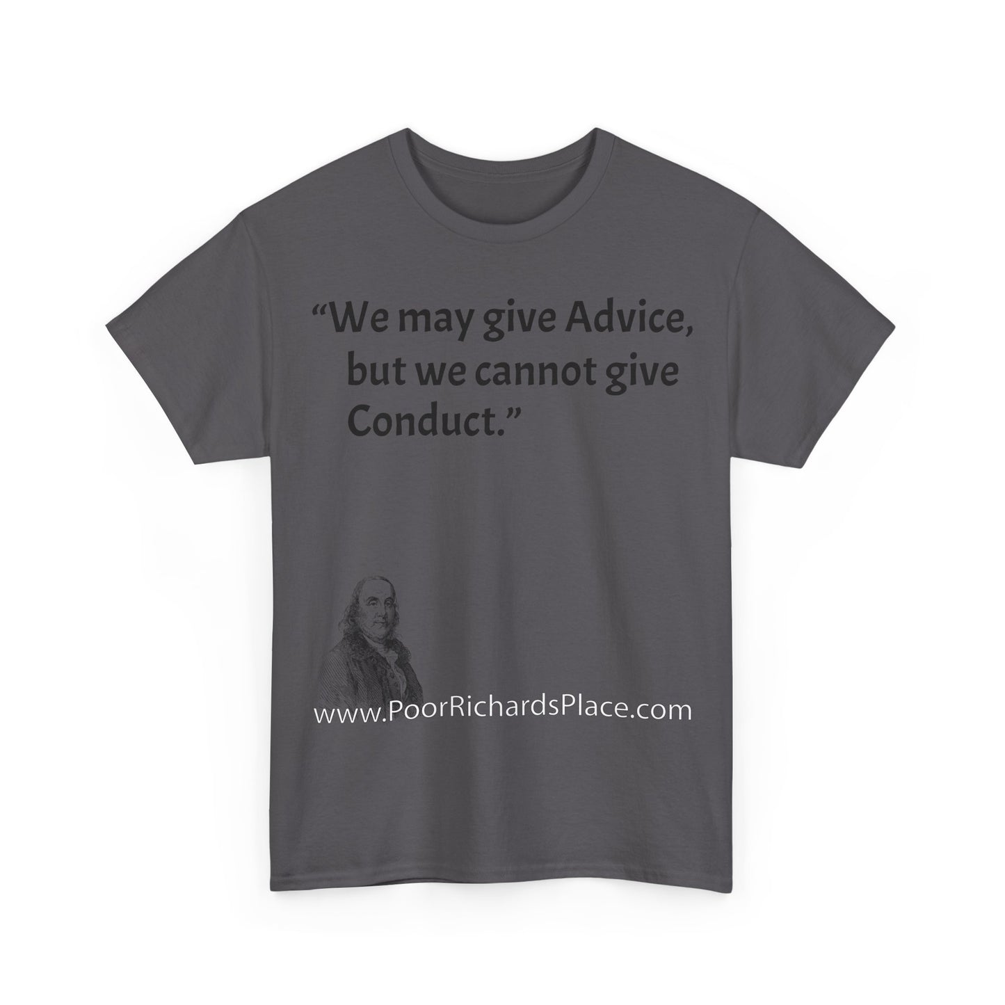 Unisex T-Shirt - Poor Richard Says We may give Advice, but we cannot give Conduct