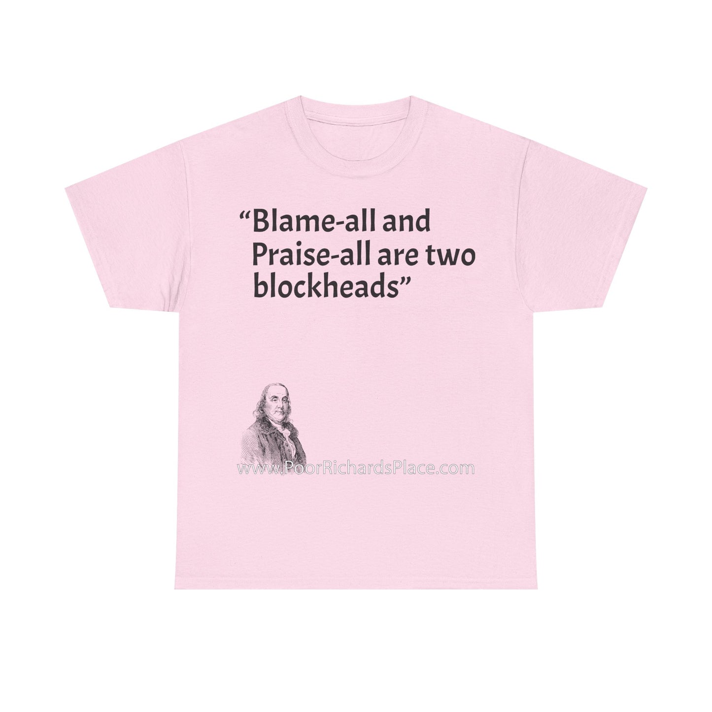 Unisex T-Shirt - Poor Richard Says Blame-all and Praise-all are two blockheads