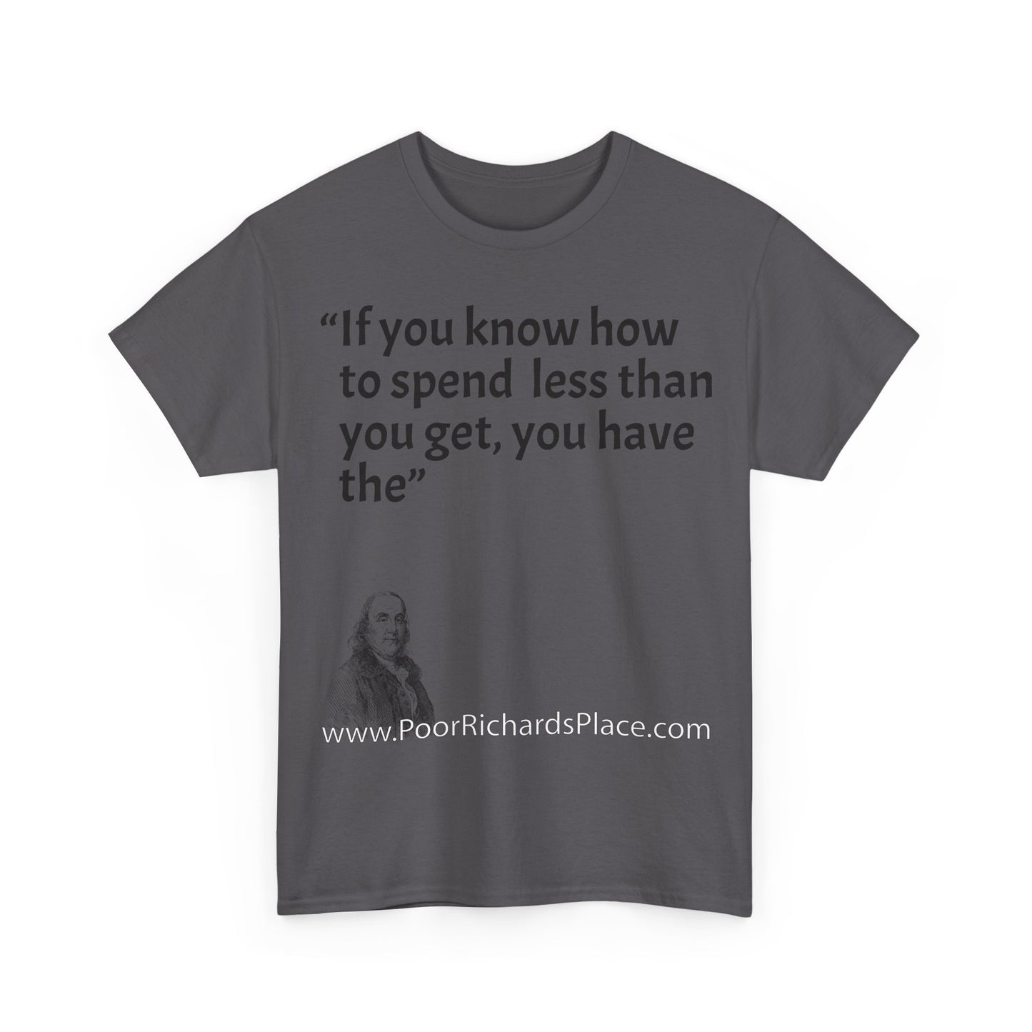 Unisex T-Shirt - Poor Richard Says If you know how to spend less than you get, you have the