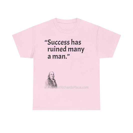 Unisex T-Shirt - Poor Richard Says Success has ruined many a man