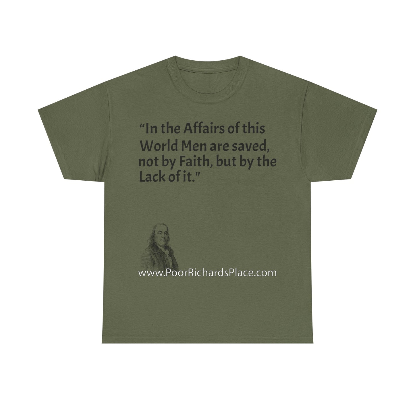 Unisex T-Shirt - Poor Richard Says In the Affairs of this World Men are saved, not by Faith, but by the Lack of it