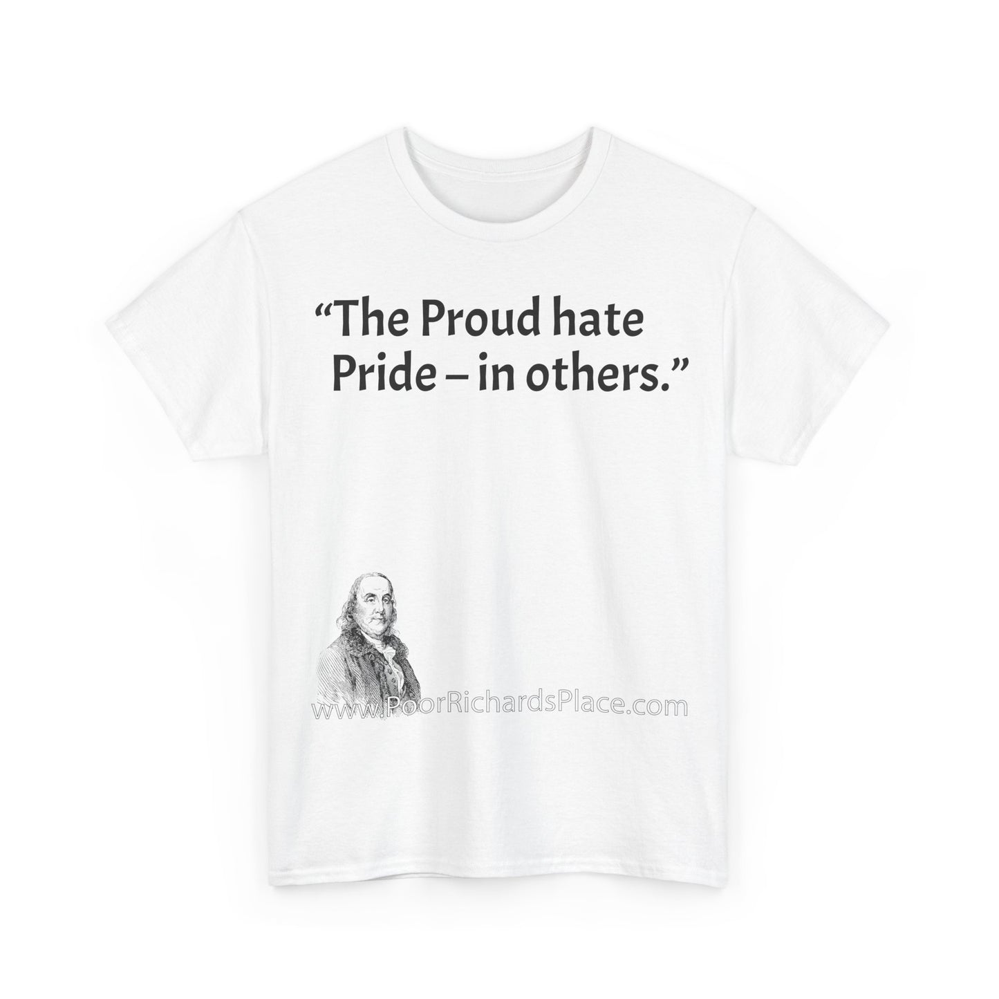 Unisex T-Shirt - Poor Richard Says The Proud hate Pride – in others