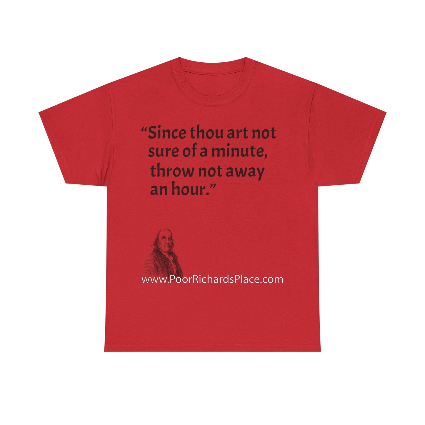 Unisex T-Shirt - Poor Richard Says Since thou art not sure of a minute, throw not away an hour