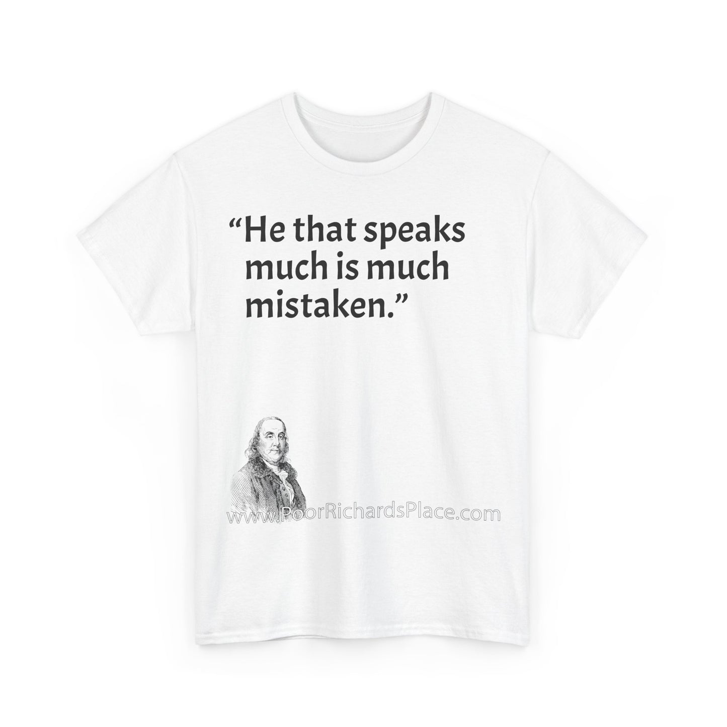 Unisex T-Shirt - Poor Richard Says He that speaks much is much mistaken