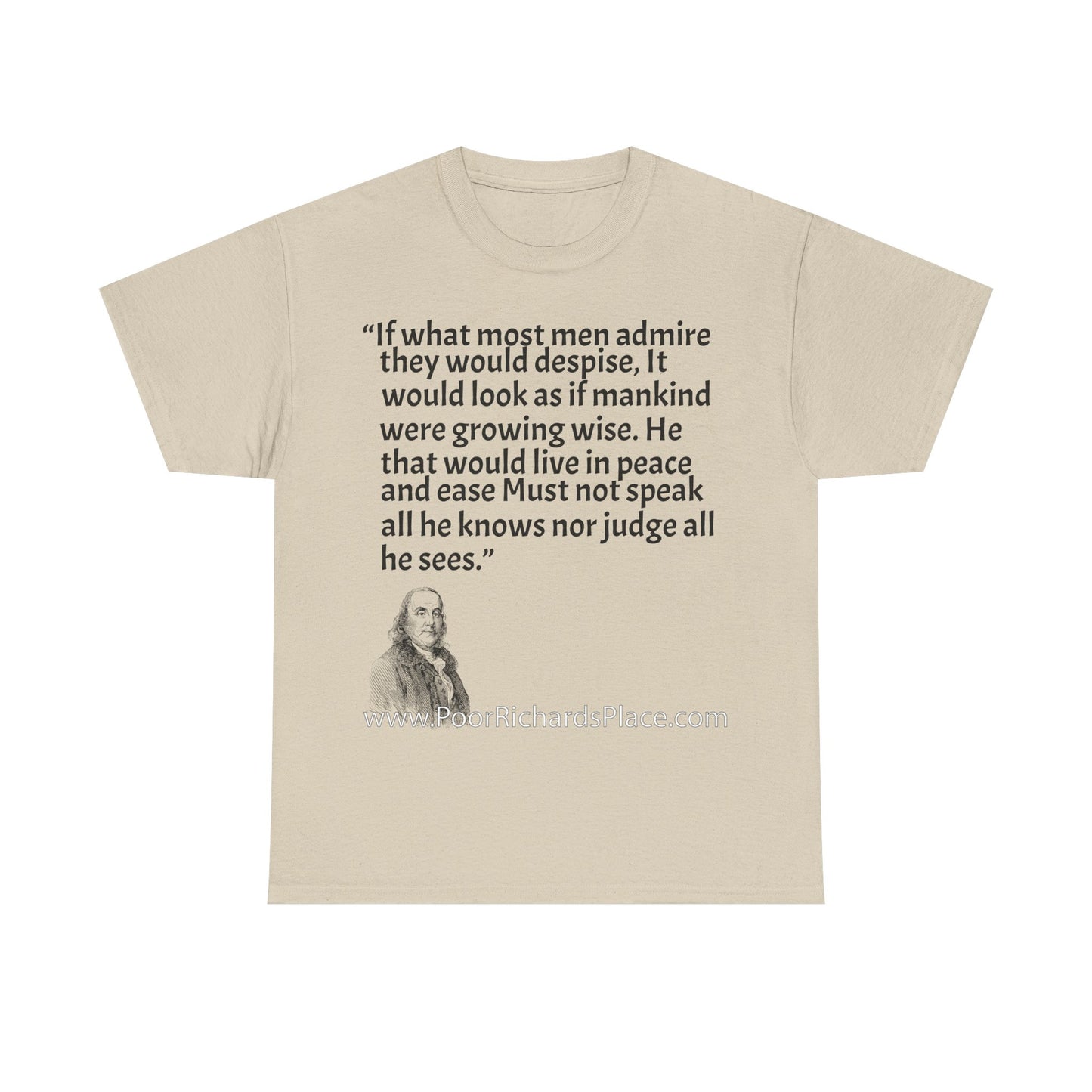 Unisex T-Shirt - Poor Richard Says If what most men admire they would despise, It would look as if mankind were growing wise