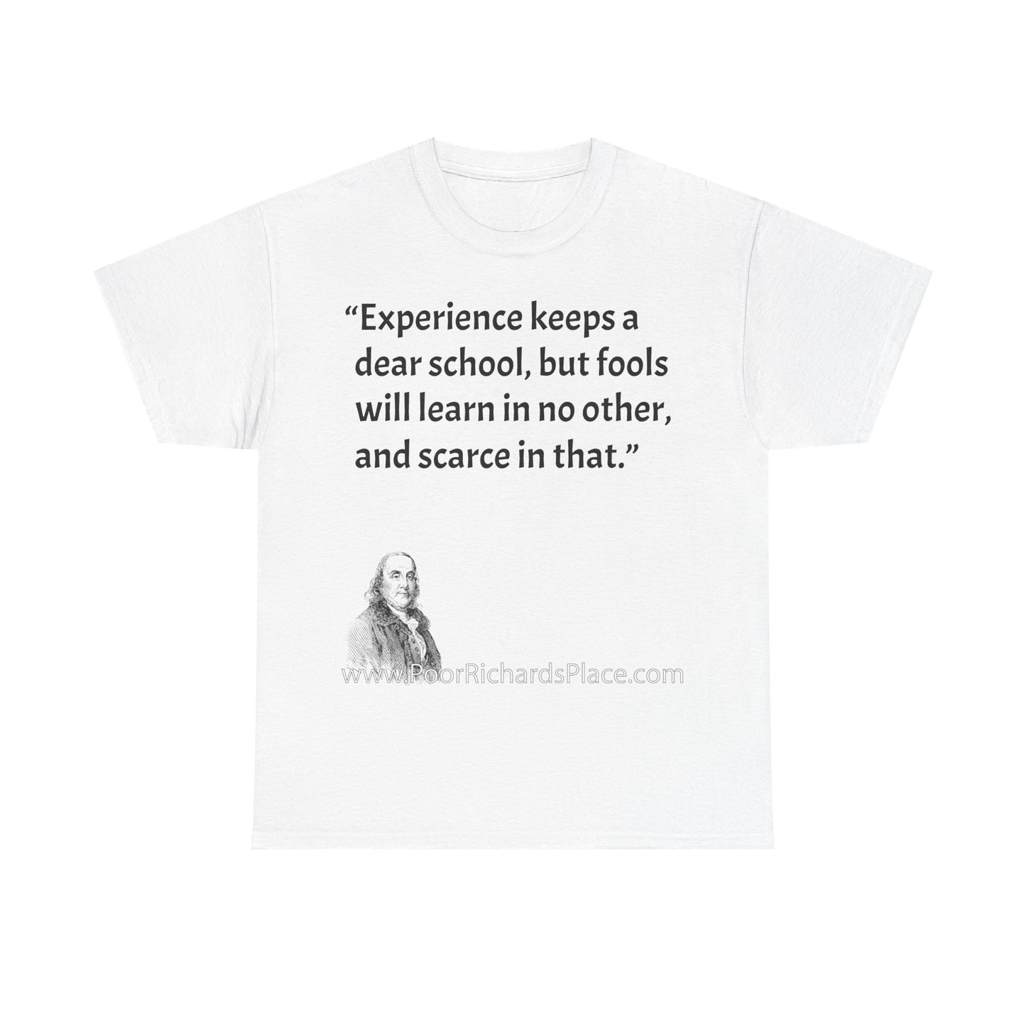 Unisex T-Shirt - Poor Richard Says Experience keeps a dear school, but fools will learn in no other, and scarce in that