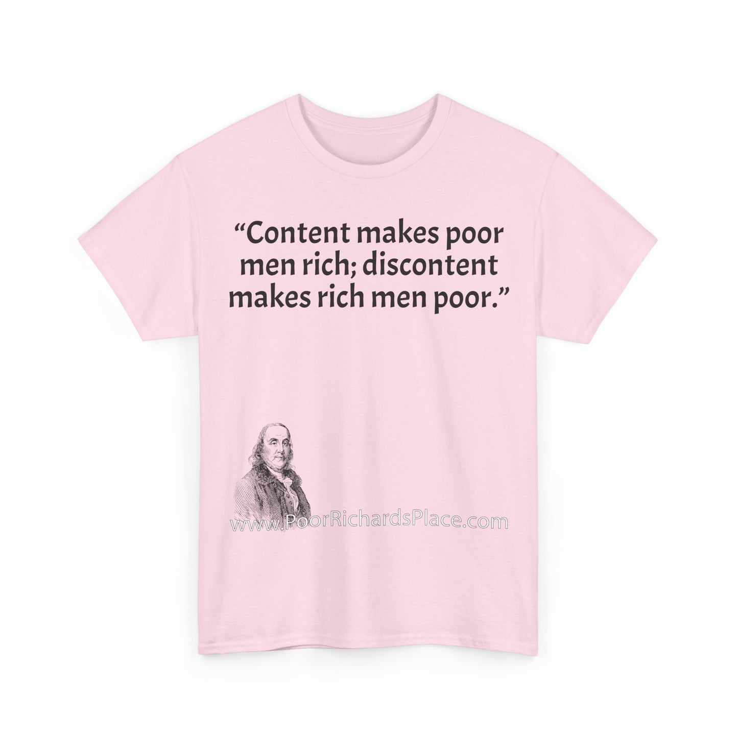 Unisex T-Shirt - Poor Richard Says Content makes poor men rich; discontent makes rich men poor