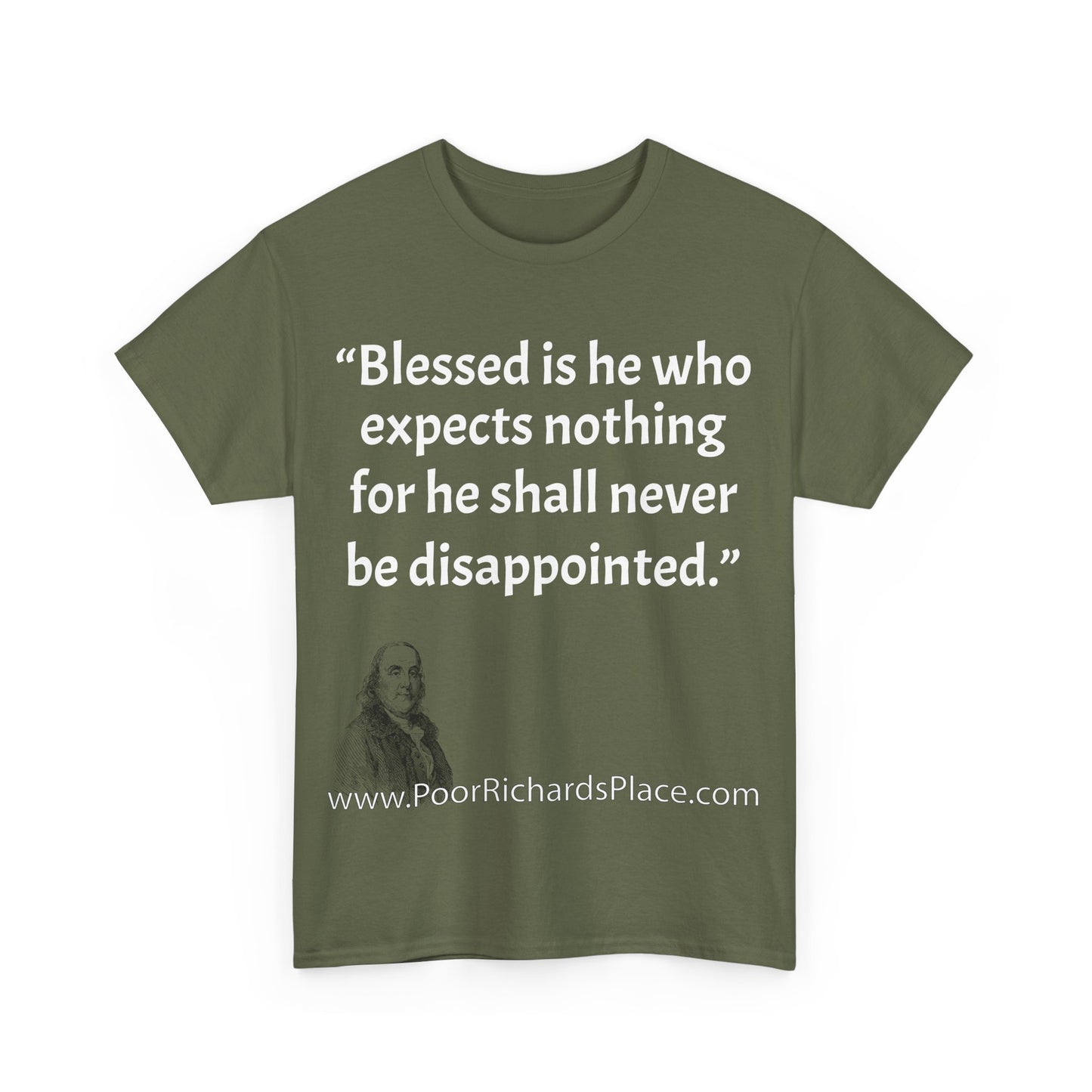 Unisex T-Shirt - Poor Richard Says Blessed is he who expects nothing for he shall never be disappointed w Ben Franklin QUOTE