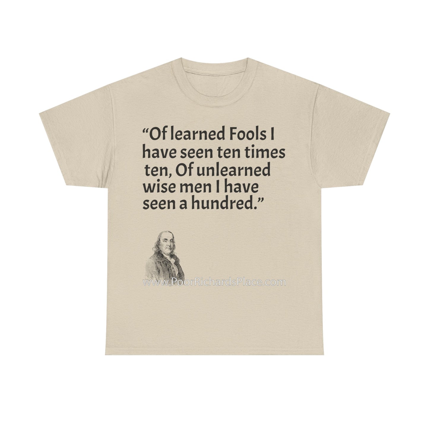 Unisex T-Shirt - Poor Richard Says Of learned Fools I have seen ten times ten, Of unlearned wise men I have seen a hundred