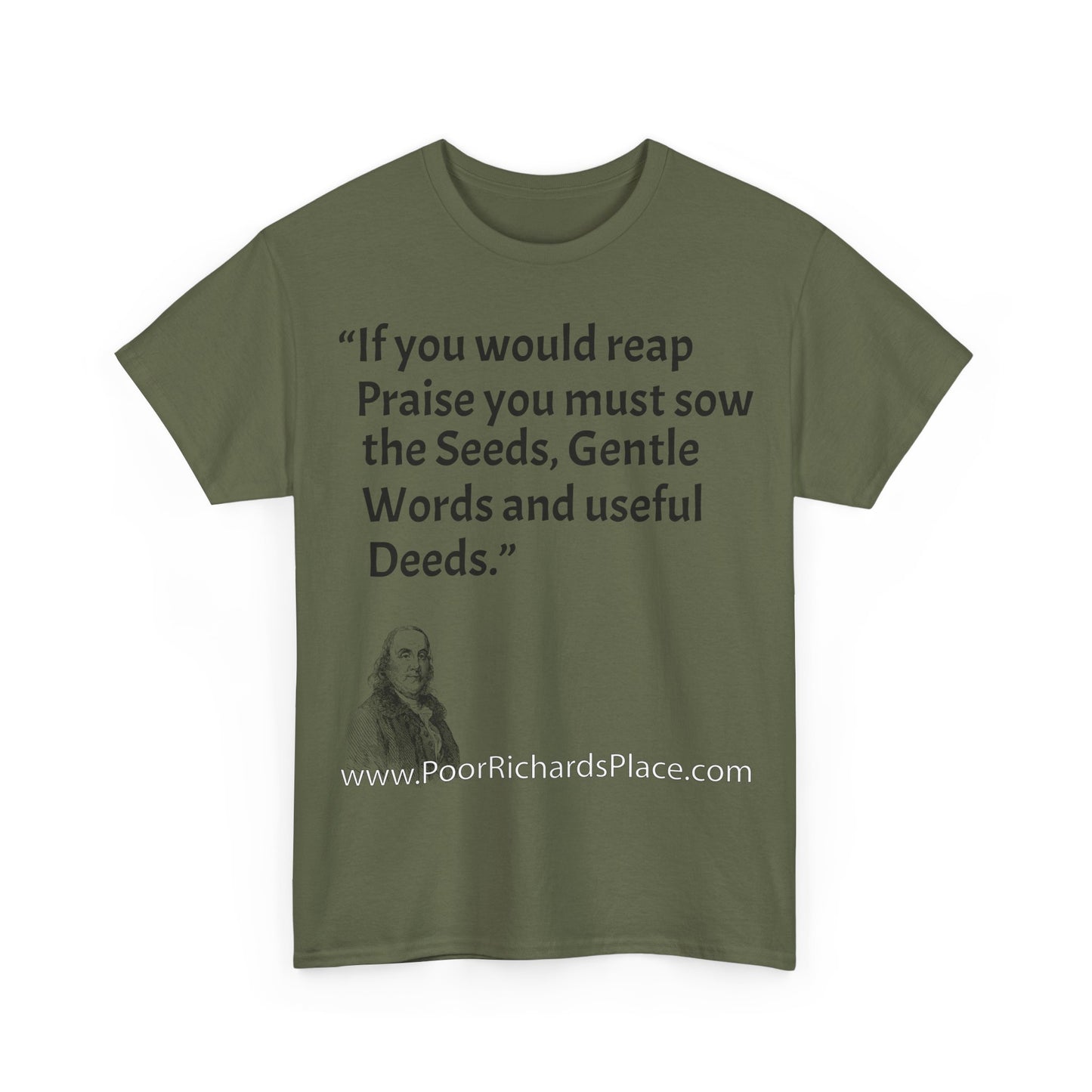 Unisex T-Shirt - Poor Richard Says If you would reap Praise you must sow the Seeds, Gentle Words and useful Deeds