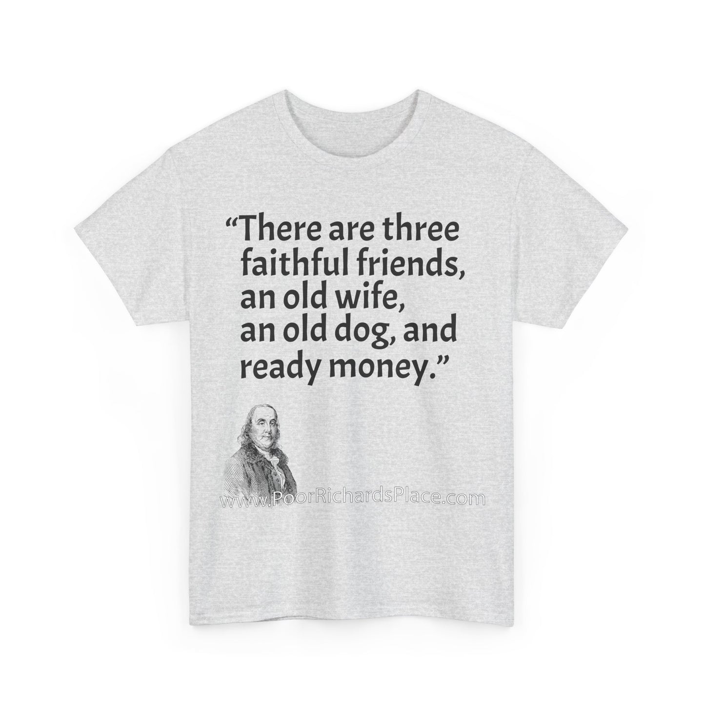 Unisex T-Shirt - Poor Richard Says There are three faithful friends, an old wife, an old dog, and ready money