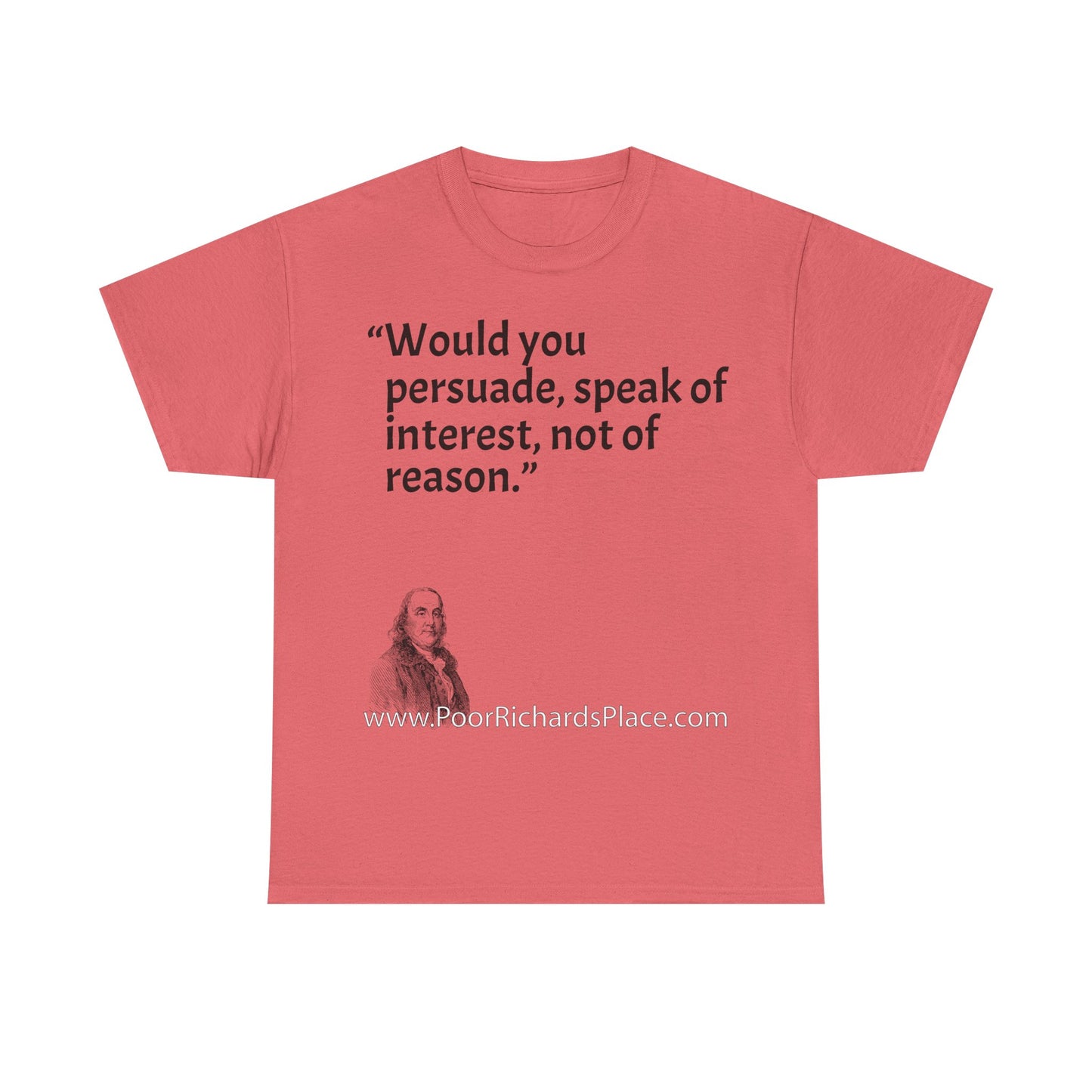 Unisex T-Shirt - Poor Richard Says Would you persuade, speak of interest, not of reason