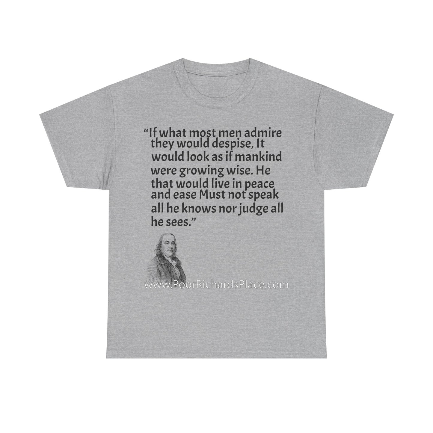 Unisex T-Shirt - Poor Richard Says If what most men admire they would despise, It would look as if mankind were growing wise