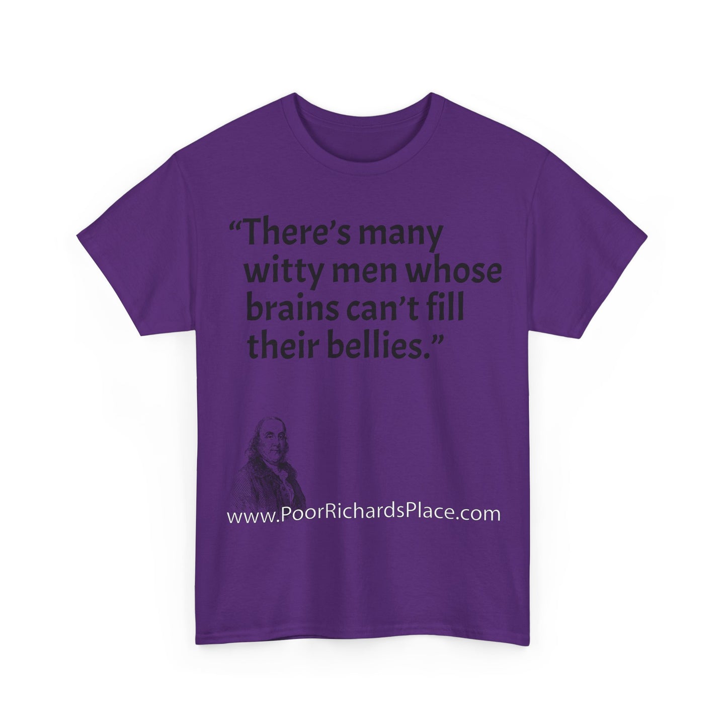 Unisex T-Shirt - Poor Richard Says There’s many witty men whose brains can’t fill their bellies