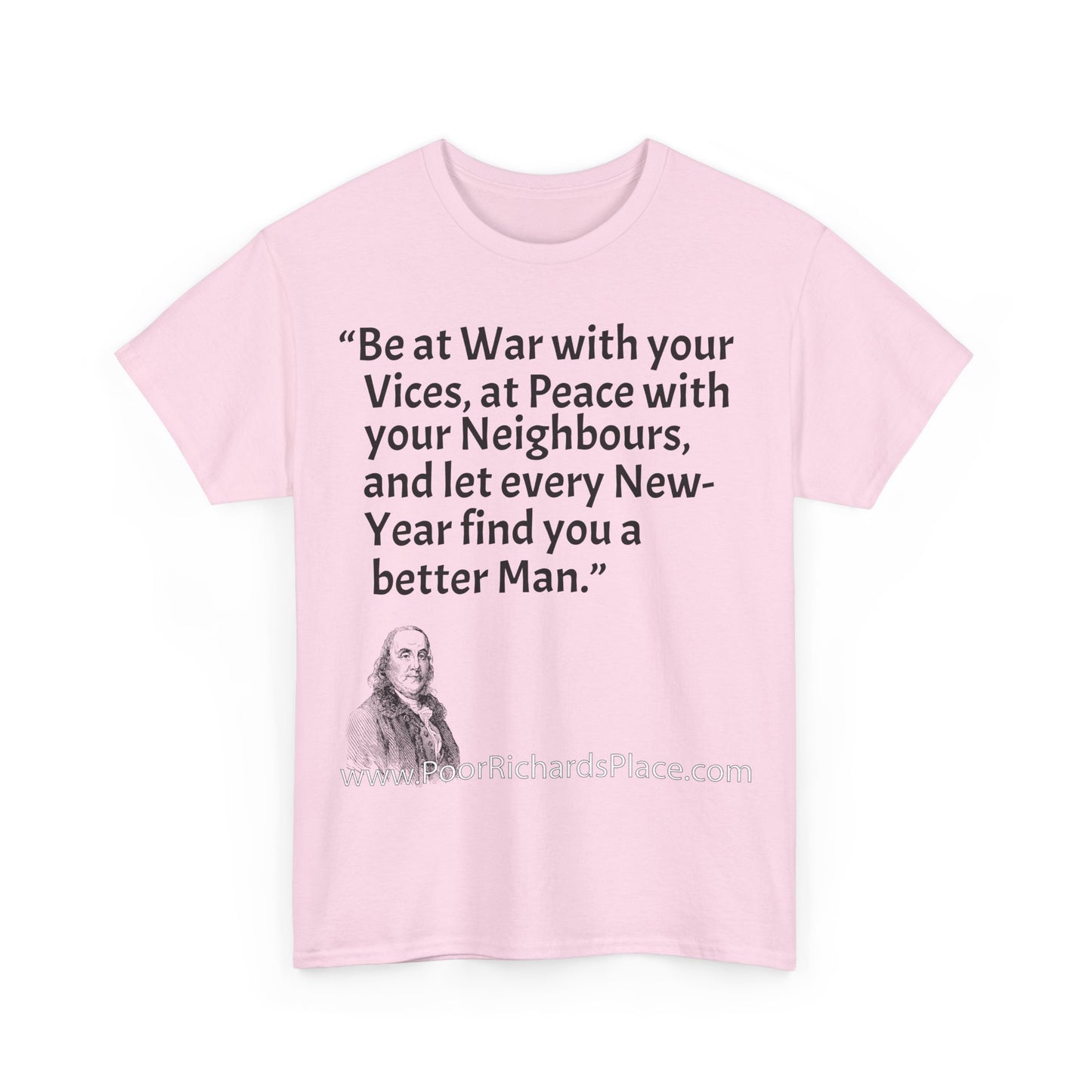 Unisex T-Shirt - Poor Richard Says Be at War with your Vices, at Peace with your Neighbours, and let every New-Year find you a better Man