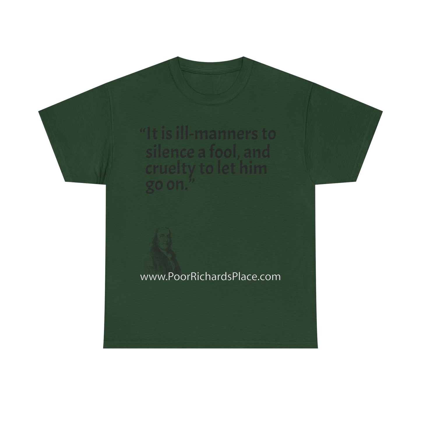 Unisex T-Shirt - Poor Richard Says It is ill-manners to silence a fool, and cruelty to let him go on