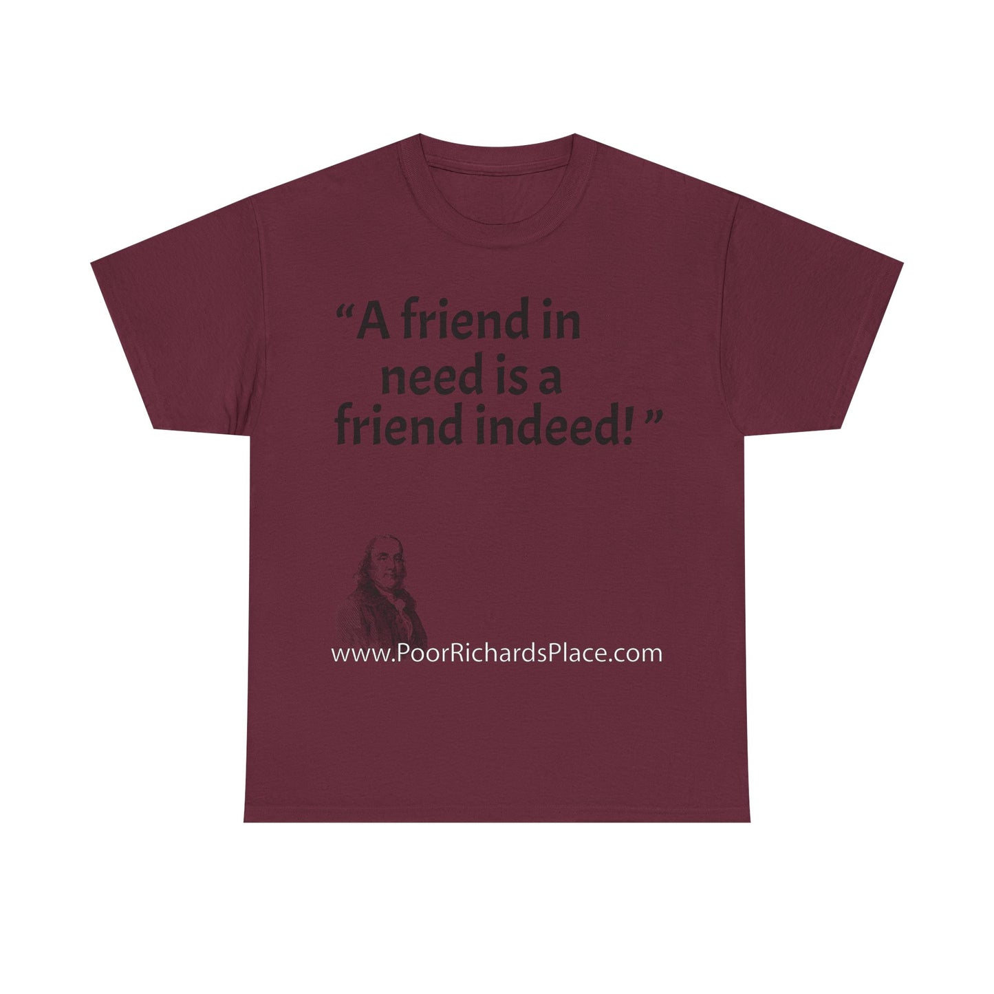 Unisex T-Shirt - Poor Richard Says A friend in need is a friend indeed