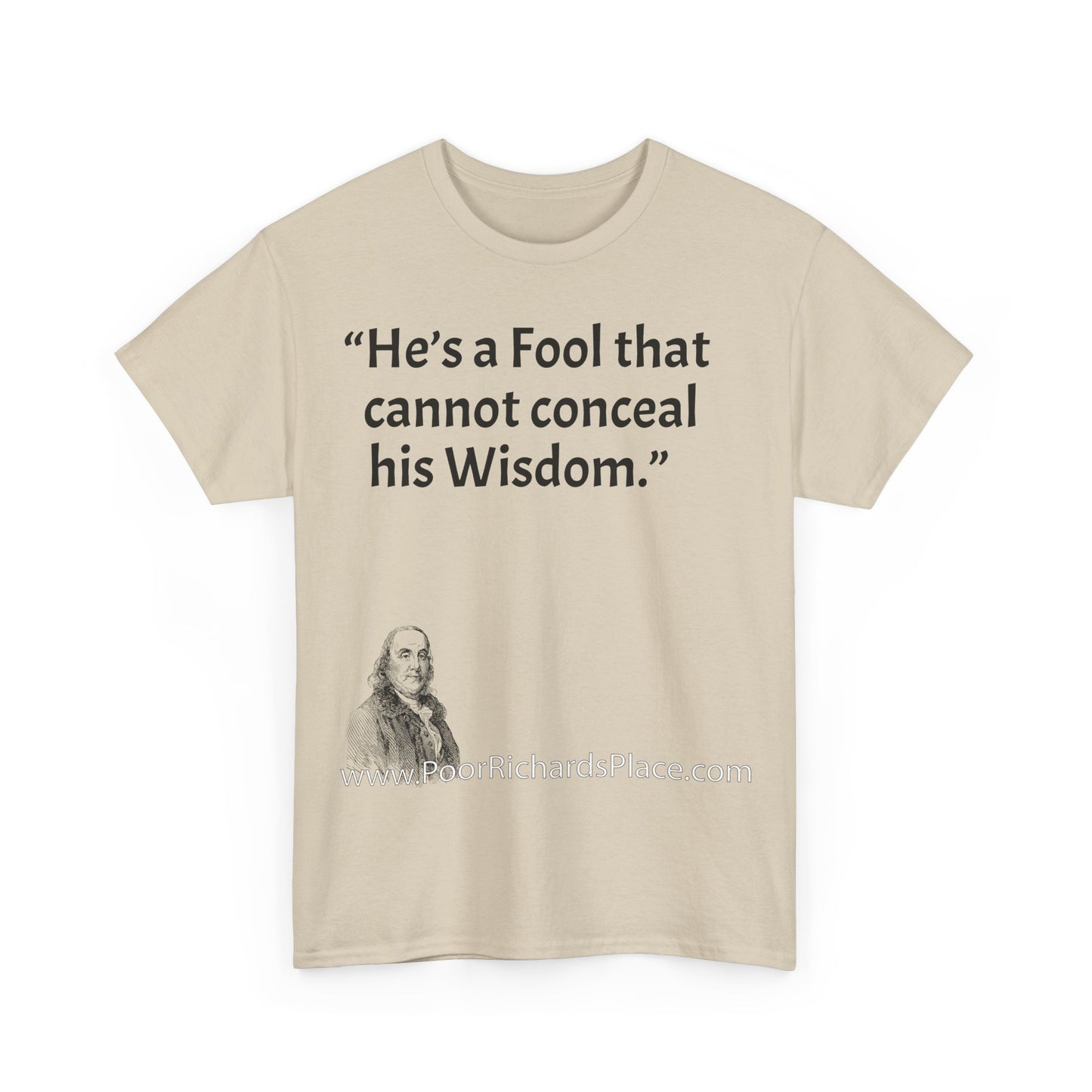 Unisex T-Shirt - Poor Richard Says He’s a Fool that cannot conceal his Wisdom