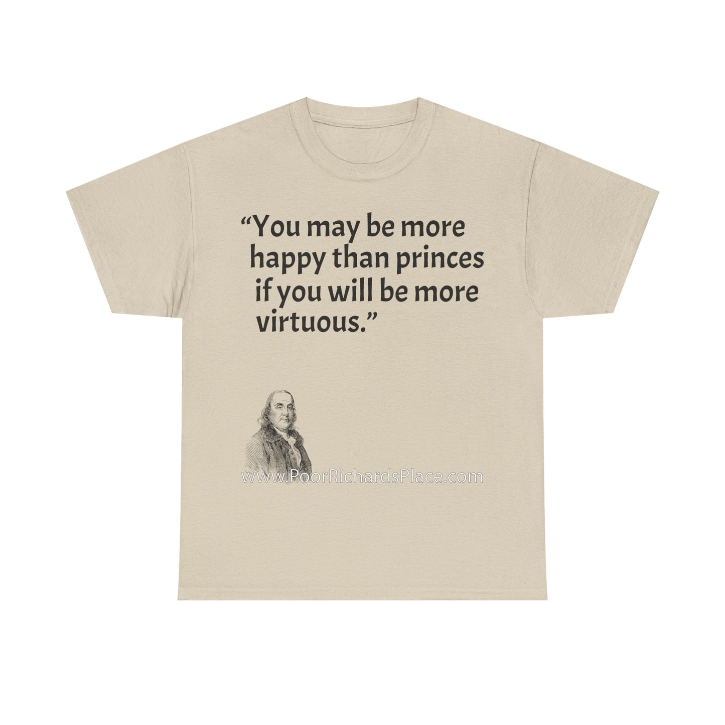 Unisex T-Shirt - Poor Richard Says You may be more happy than princes if you will be more virtuous