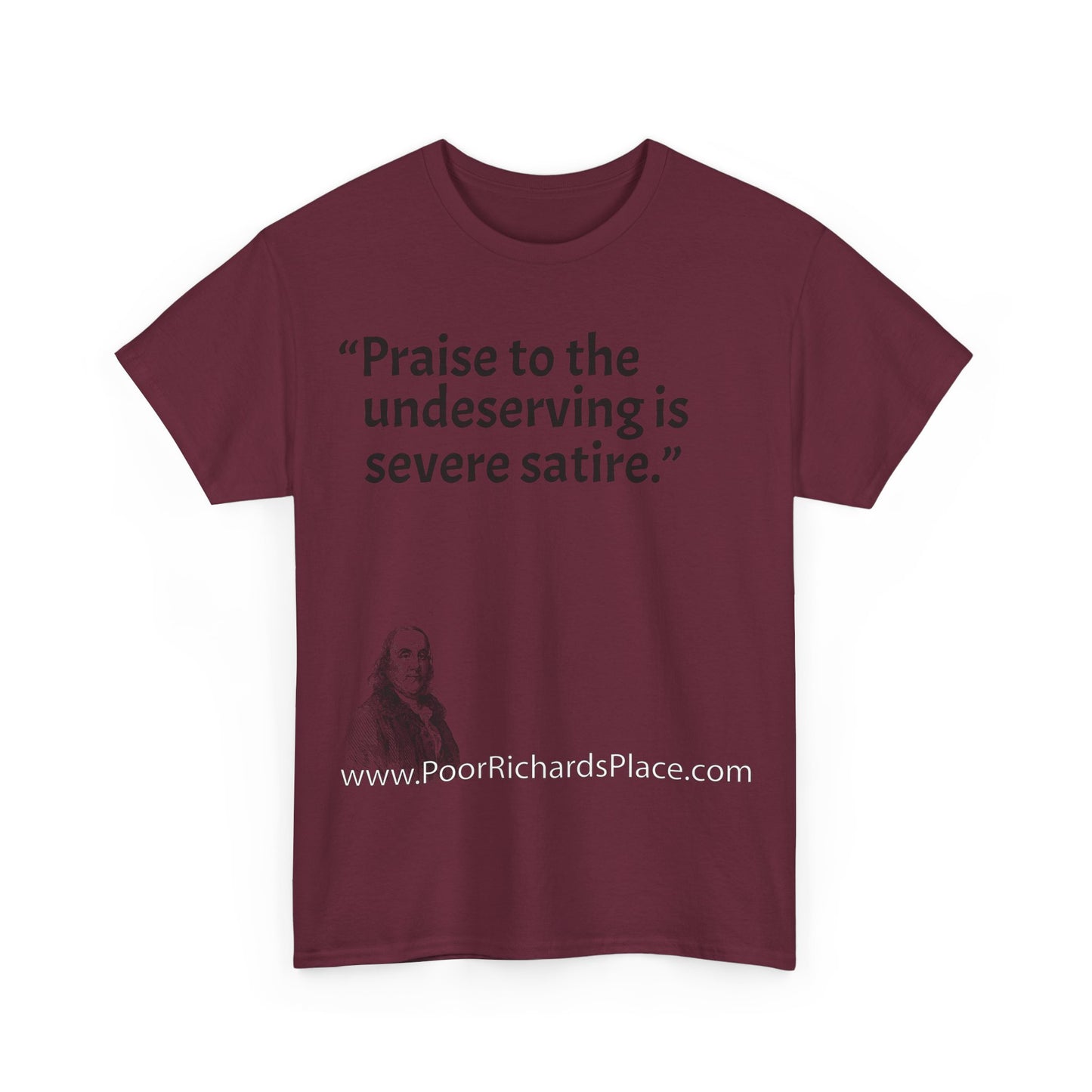Unisex T-Shirt - Poor Richard Says Praise to the undeserving is severe satire
