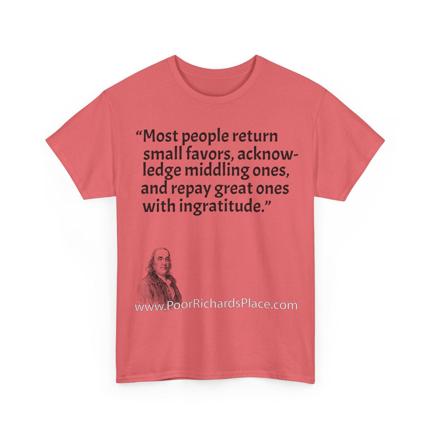 Unisex T-Shirt - Poor Richard Says Most people return small favors, acknowledge middling ones, and repay great ones with ingratitude