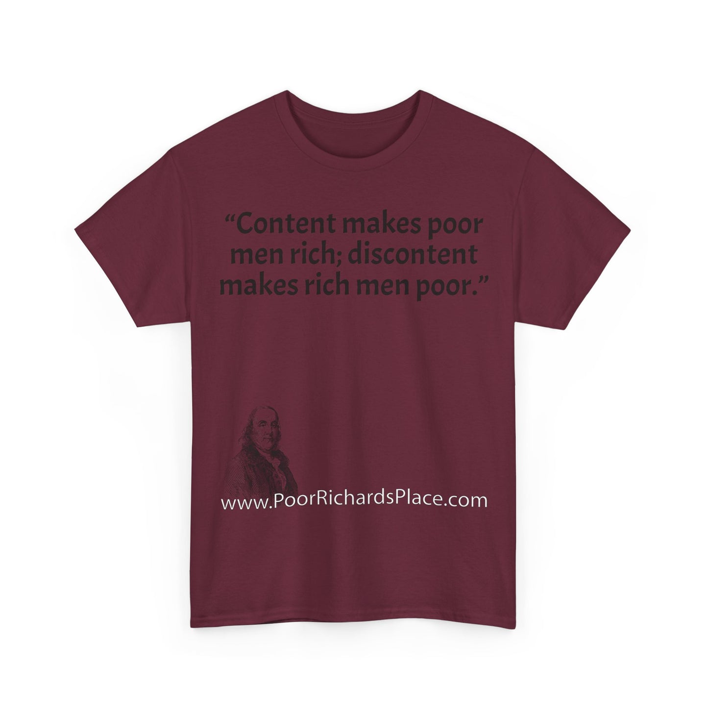 Unisex T-Shirt - Poor Richard Says Content makes poor men rich; discontent makes rich men poor