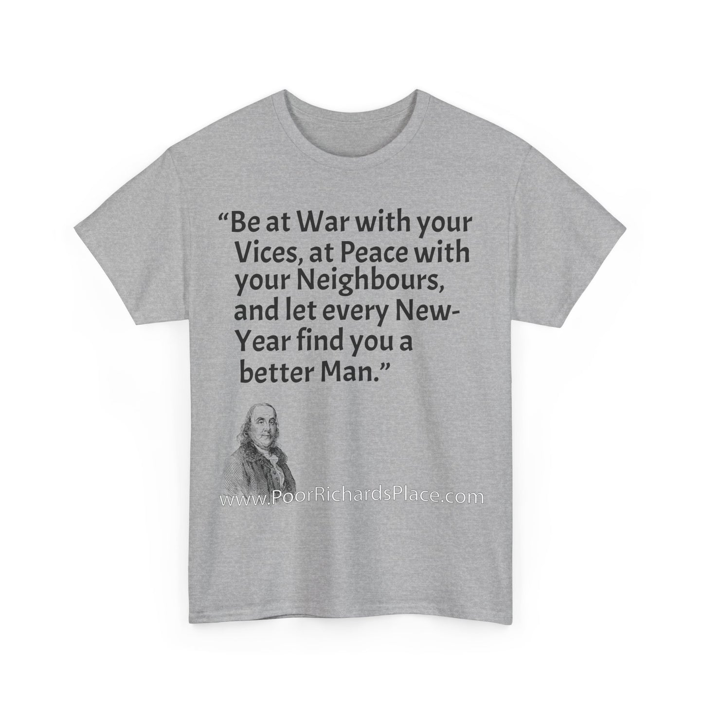 Unisex T-Shirt - Poor Richard Says Be at War with your Vices, at Peace with your Neighbours, and let every New-Year find you a better Man