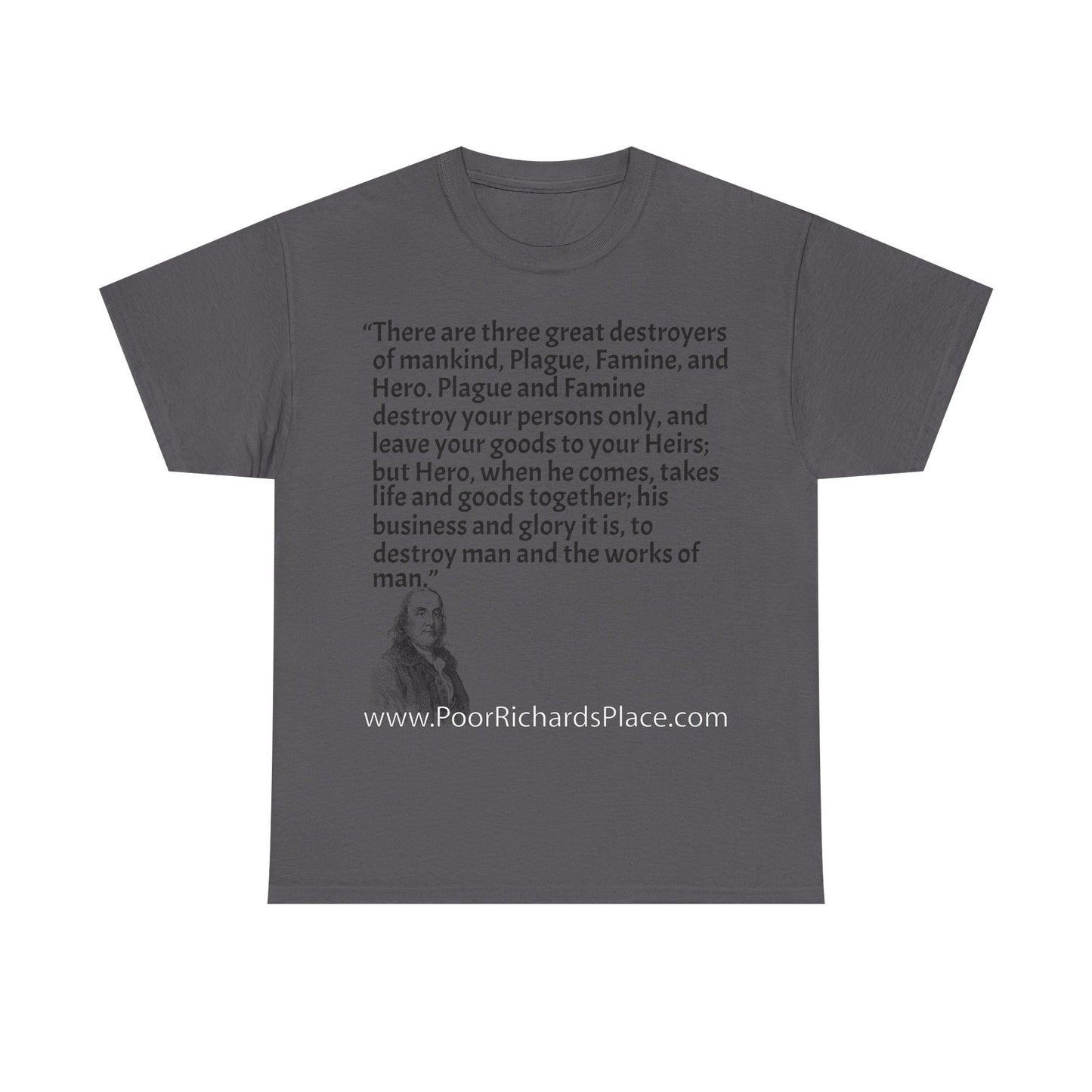Unisex T-Shirt - Poor Richard Says There are three great destroyers of mankind, Plague, Famine, and Hero