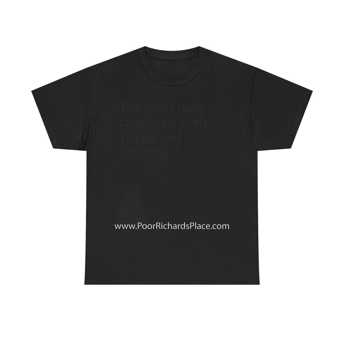 Unisex T-Shirt - Poor Richard Says The same man cannot be both friend and flatterer