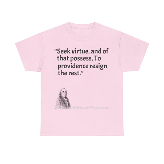 Unisex T-Shirt - Poor Richard Says Seek virtue, and of that possess, To providence resign the rest