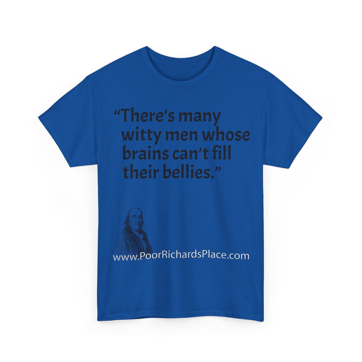 Unisex T-Shirt - Poor Richard Says There’s many witty men whose brains can’t fill their bellies