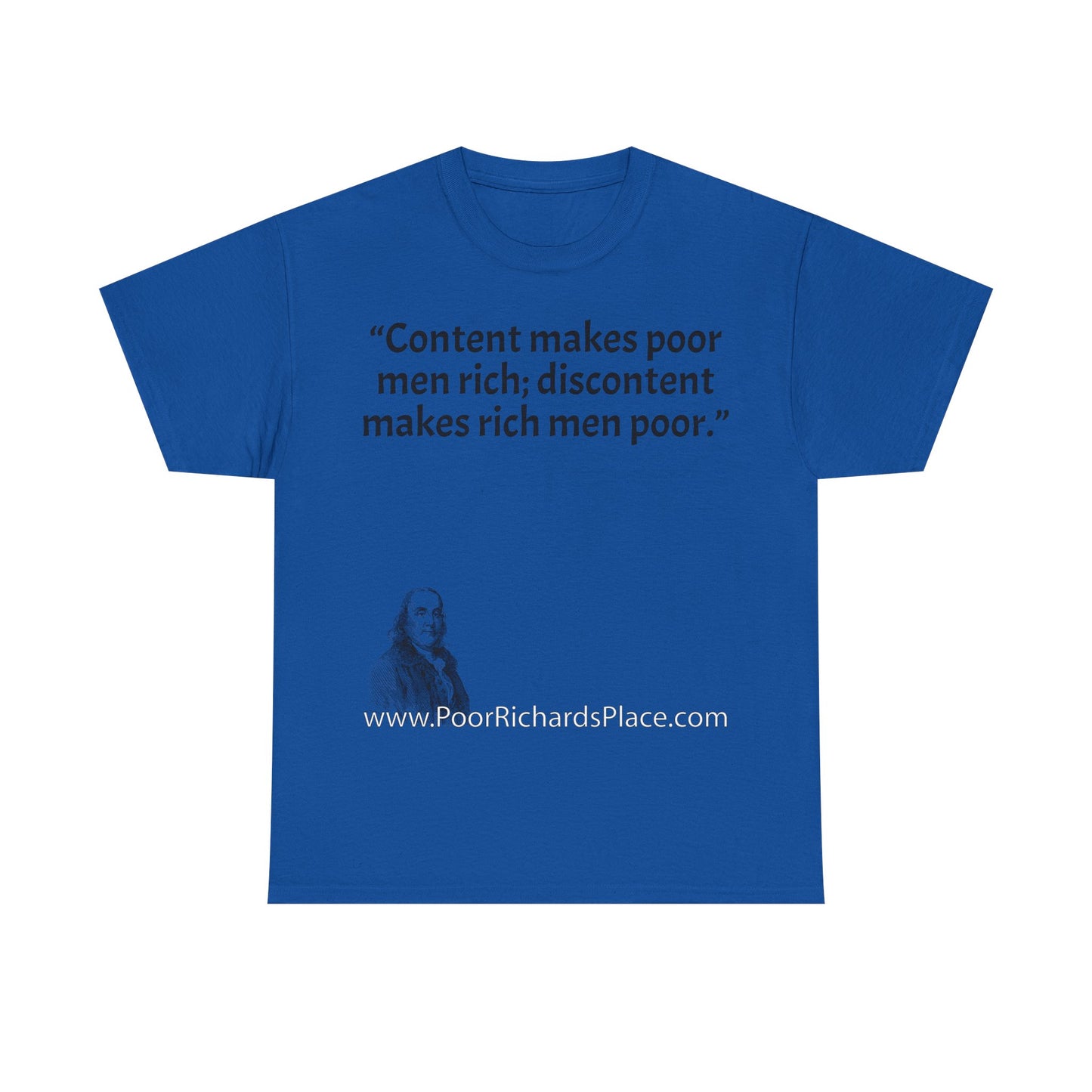 Unisex T-Shirt - Poor Richard Says Content makes poor men rich; discontent makes rich men poor