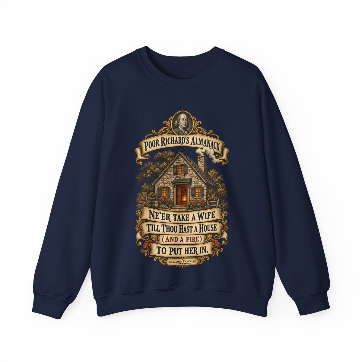 Crewneck Sweatshirt - Poor Richards Almanac - Never take a wife till thou hast a house
