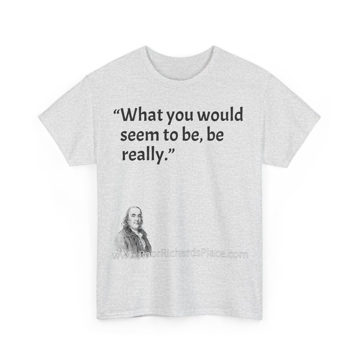 Unisex T-Shirt - Poor Richard Says What you would seem to be, be really