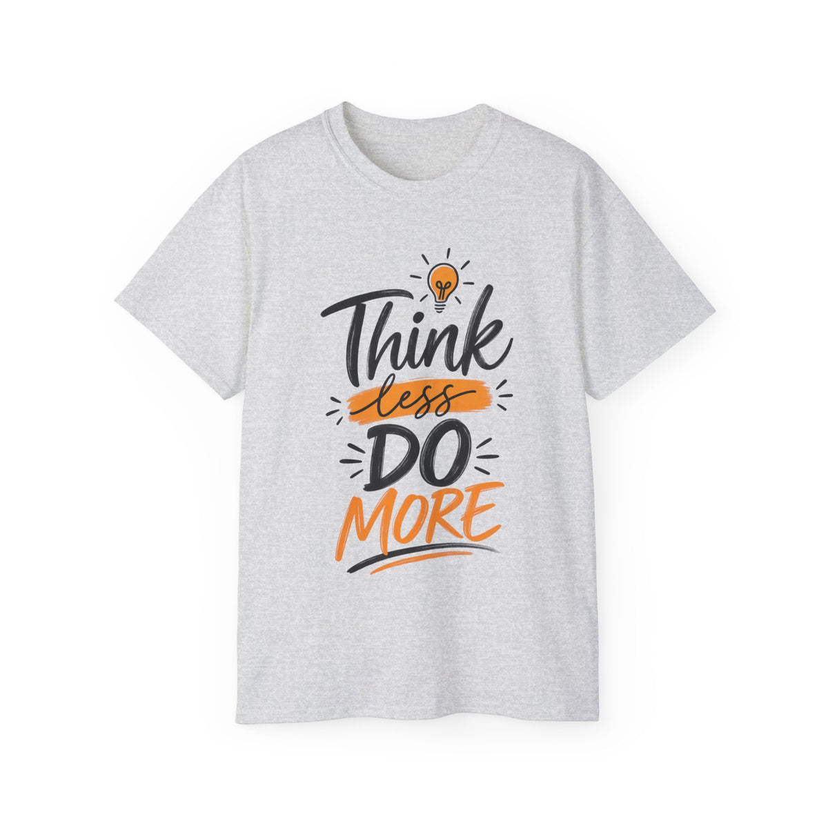 T-Shirt — Think Less, Do More