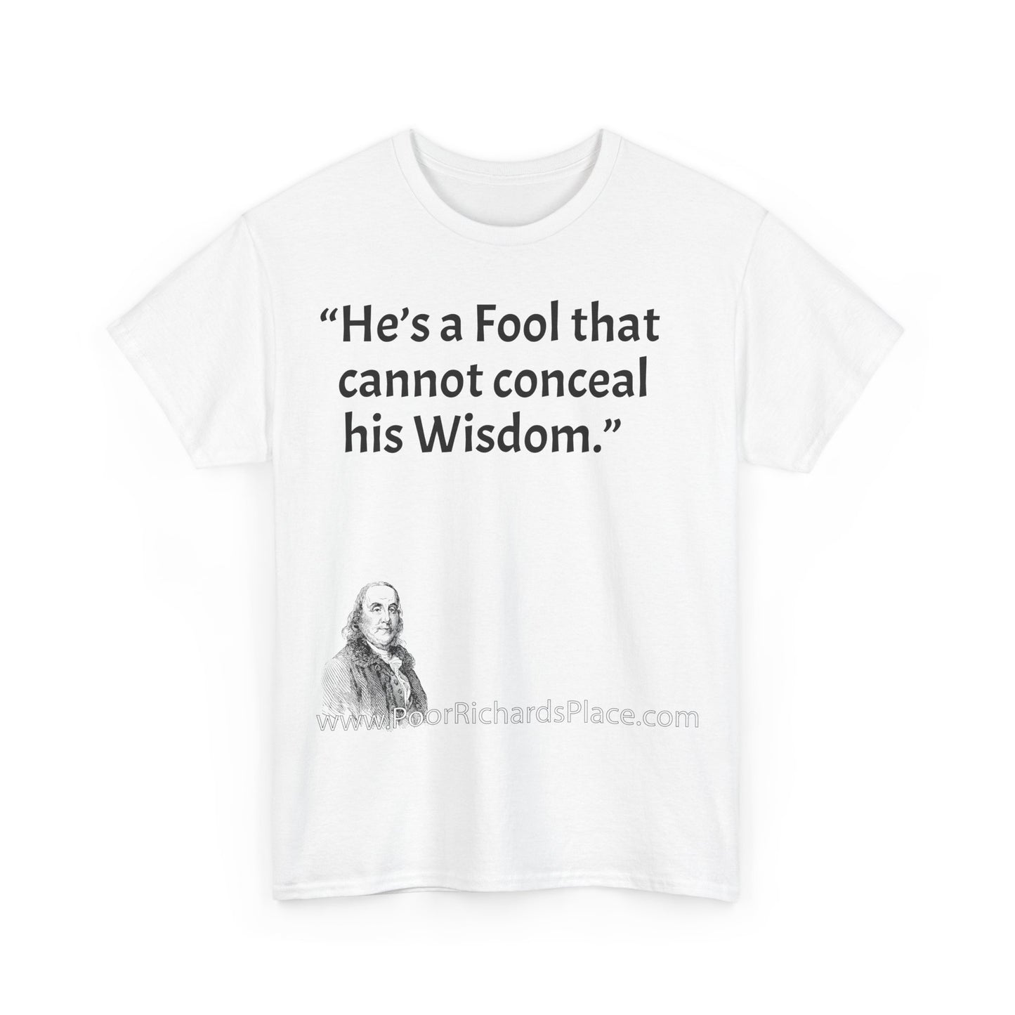 Unisex T-Shirt - Poor Richard Says He’s a Fool that cannot conceal his Wisdom