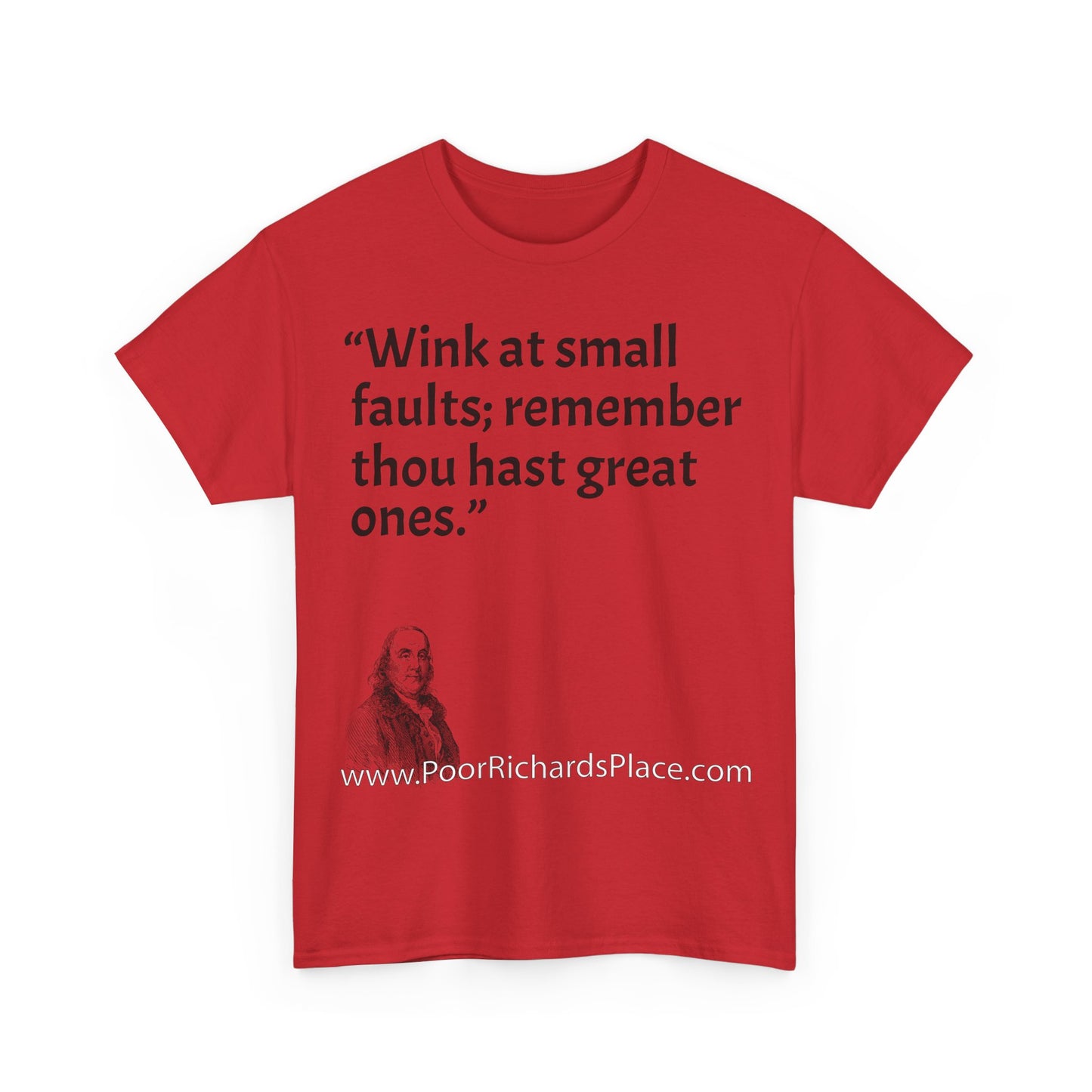 Unisex T-Shirt - Poor Richard Says Wink at small faults; remember thou hast great ones